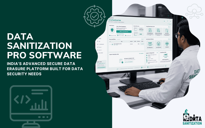 Data Sanitization Pro Software India’s Advanced Secure Data Erasure Platform Built for Government, Enterprises & Global Data Security
